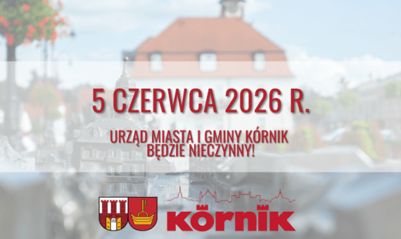 Dodano: 2026-06-03 5.06.2026 r. Urząd Miasta i Gminy Kórnik będzie nieczynny!