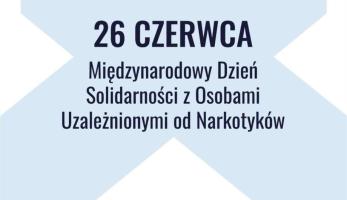 26 czerwca obchodzony jest Międzynarodowy Dzień Solidarności z Osobami Uzależnionymi od Narkotyków