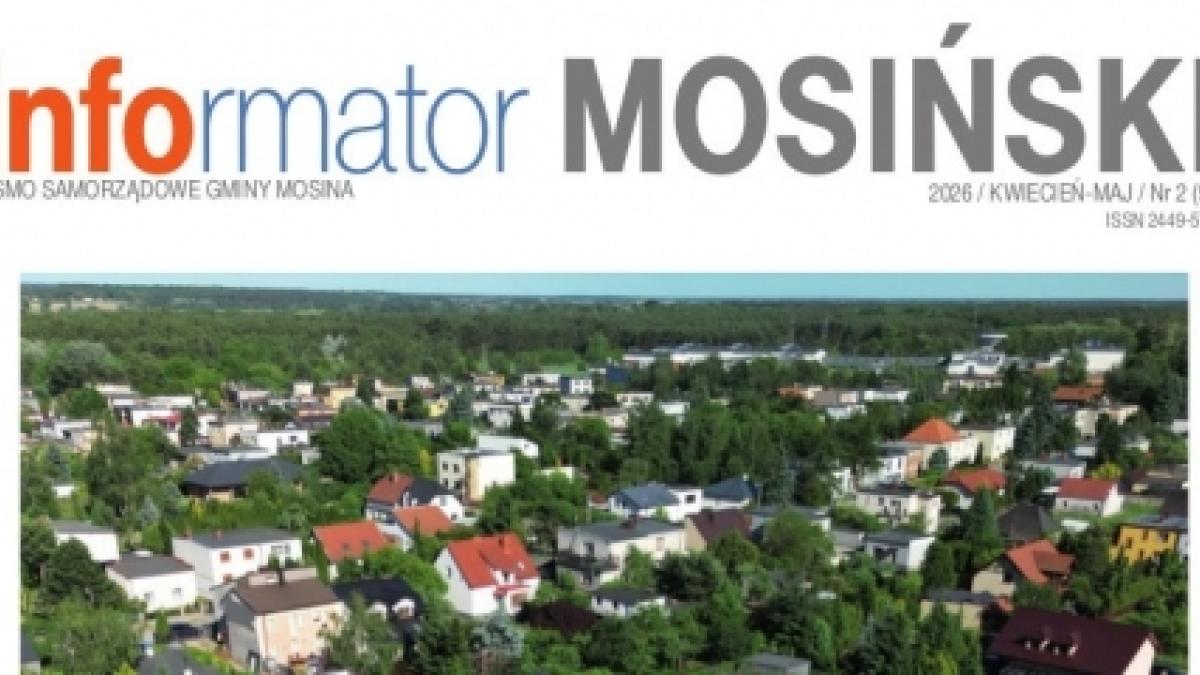Jest już nowe wydanie „Informatora Mosińskiego” za kwiecień i maj 2026