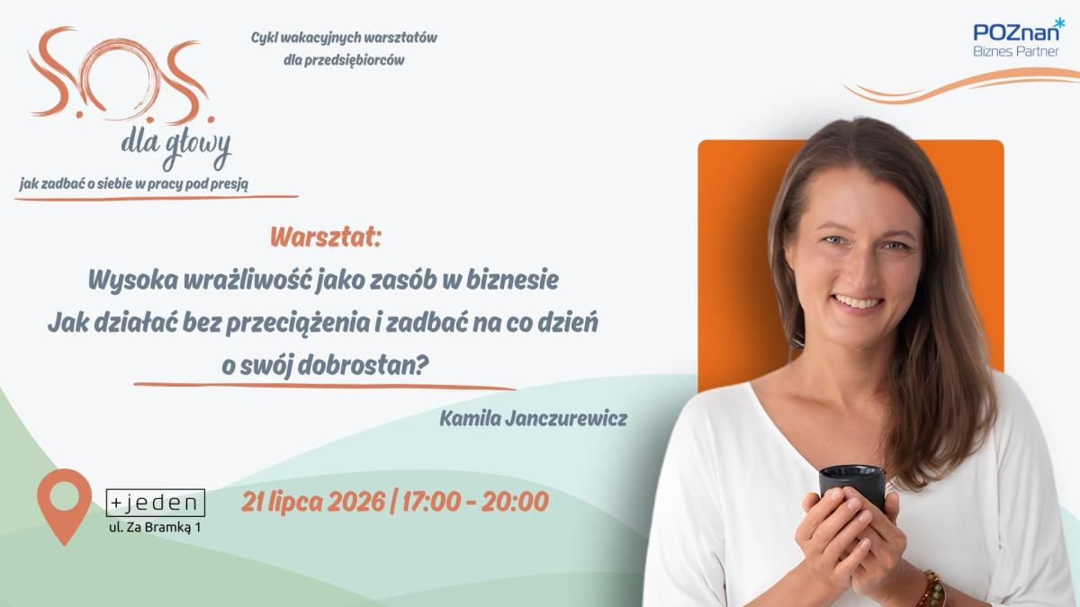 Wysoka wrażliwość jako zasób w biznesie. Jak działać bez przeciążenia i zadbać o swój dobrostan?