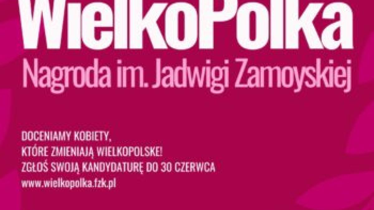 Trwa nabór do konkursu “WielkoPolka – Nagroda im. Jadwigi Zamoyskiej”
