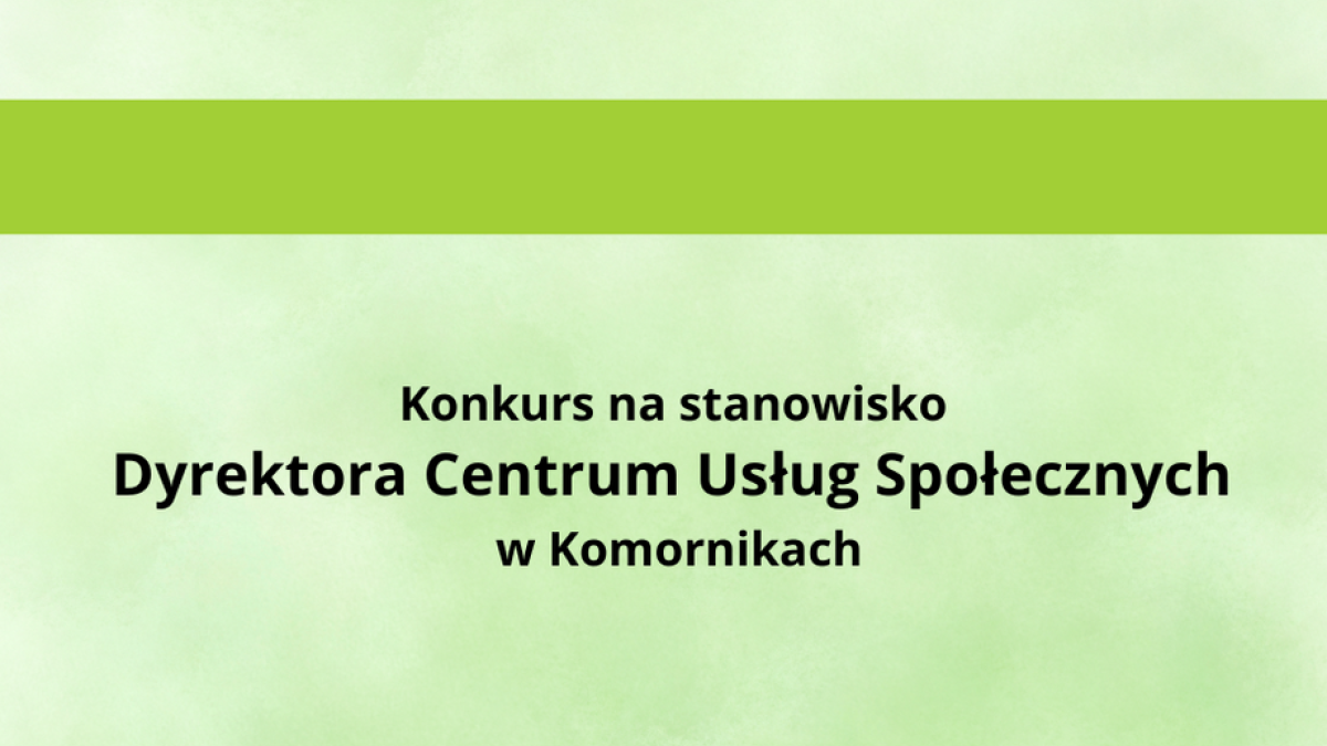 Konkurs na stanowisko Dyrektora Centrum Usług Społecznych w Komornikach