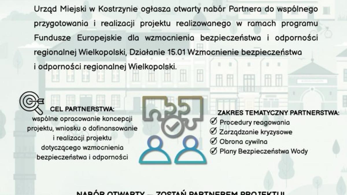 Otwarty konkurs na wyłonienie Partnera do wspólnej realizacji projektu w ramach działania nr 15.01 Wzmocnienie bezpieczeństwa i odporności regionalnej Wielkopolski - Dla mieszkańca - Urząd Miejski w Kostrzynie