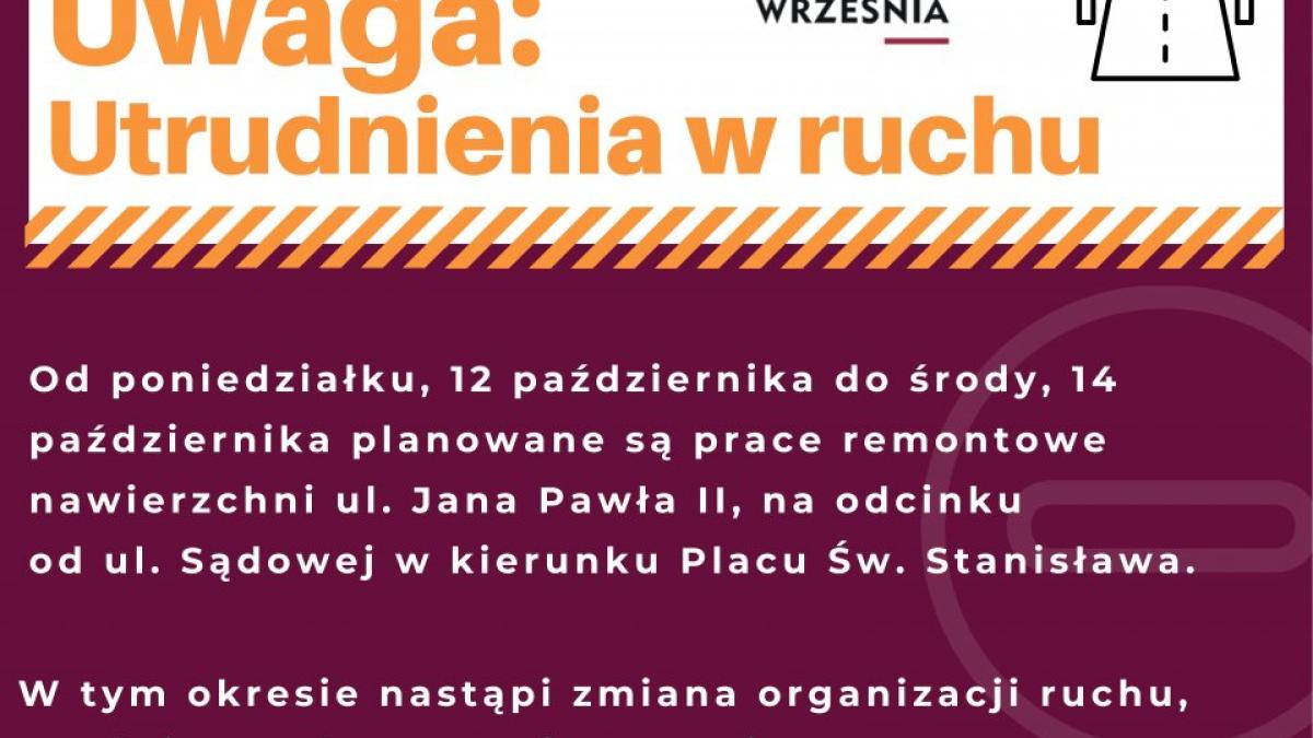 Uwaga: Utrudnienia w ruchu w związku z planowanym remontem nawierzchni ul. Jana Pawła II, na odcinku od ul. Sądowej w kierunku Placu Św. Stanisława - Aktualności - WRZEŚNIA - miasto w centrum zainteresowania